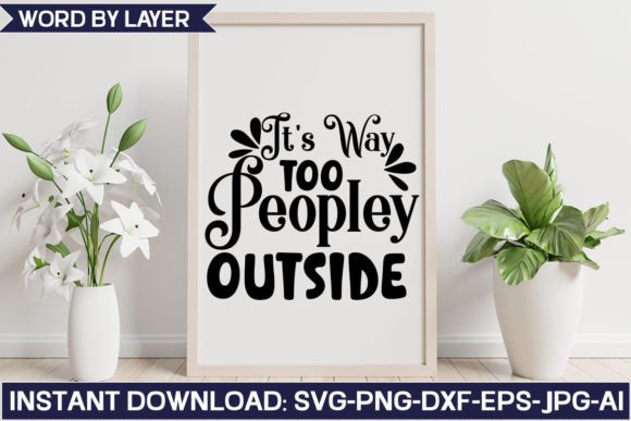 It’s Way Too Peopley Outside SVG for Crafts and Graphics